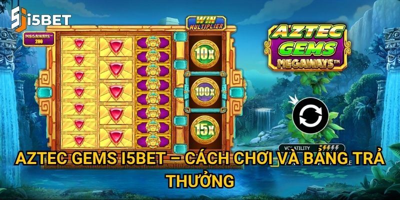 Aztec Gems I5bet – Cách chơi và bảng trả thưởng