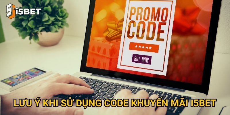 Lưu ý khi sử dụng code khuyến mãi I5bet