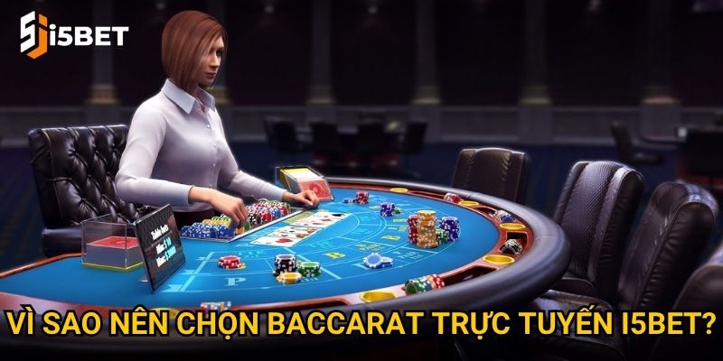 Baccarat trực tuyến I5bet có gì hấp dẫn khiến cược thủ mê mẩn? 3 Vì sao nên chọn baccarat trực tuyến I5bet?