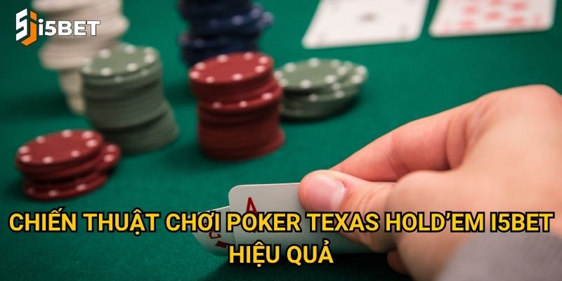 Chiến thuật chơi poker Texas Hold’em I5bet hiệu quả