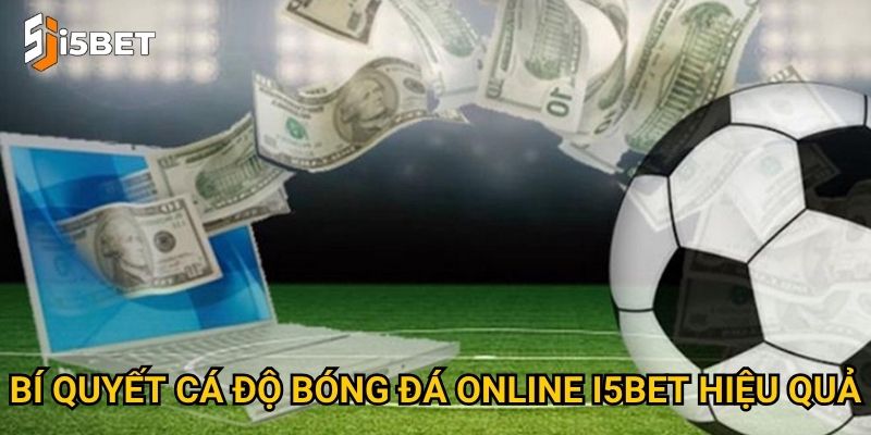 Bí quyết cá độ bóng đá online I5bet hiệu quả