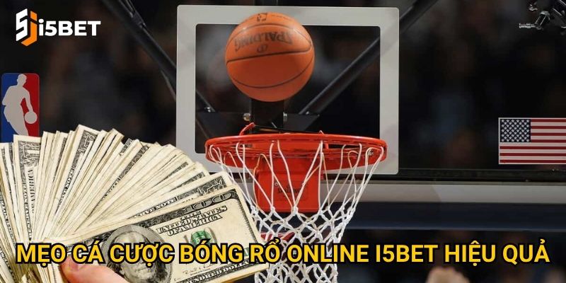 Cá cược bóng rổ online I5bet – Tại sao được nhiều người yêu thích? 3 Mẹo cá cược bóng rổ online I5bet hiệu quả
