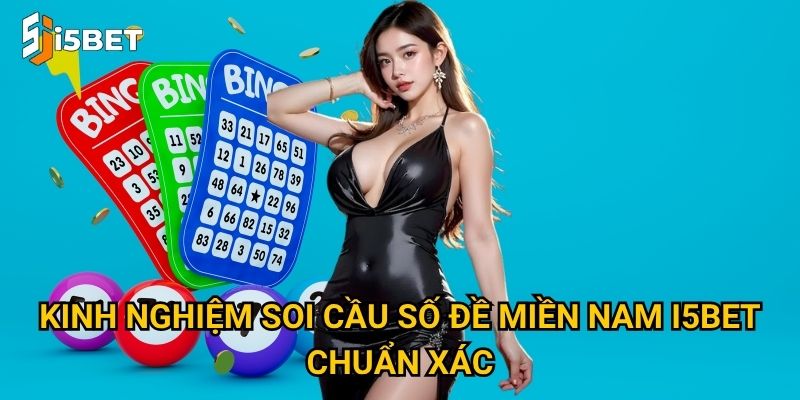 Kinh nghiệm soi cầu số đề miền Nam I5bet chuẩn xác